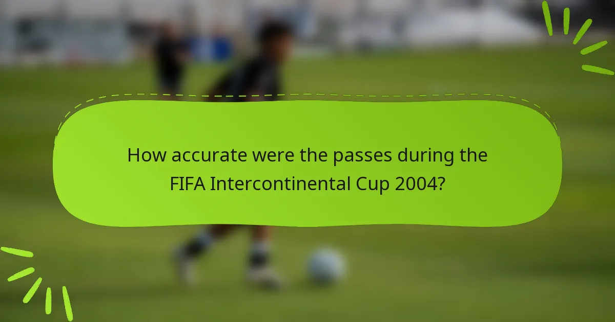 How accurate were the passes during the FIFA Intercontinental Cup 2004?