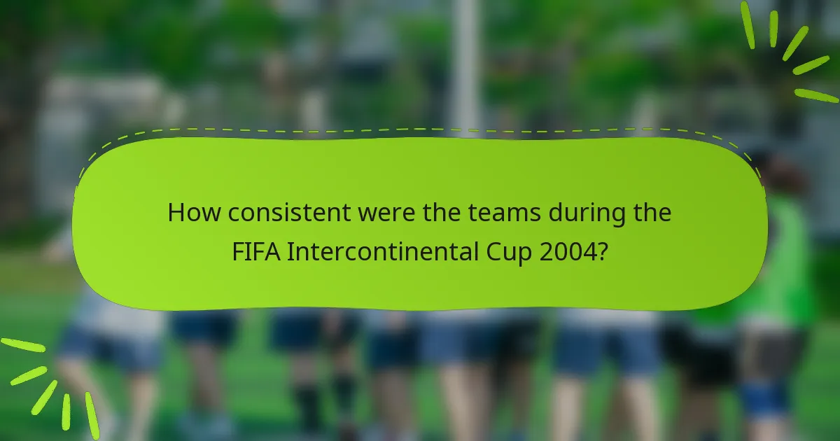 How consistent were the teams during the FIFA Intercontinental Cup 2004?