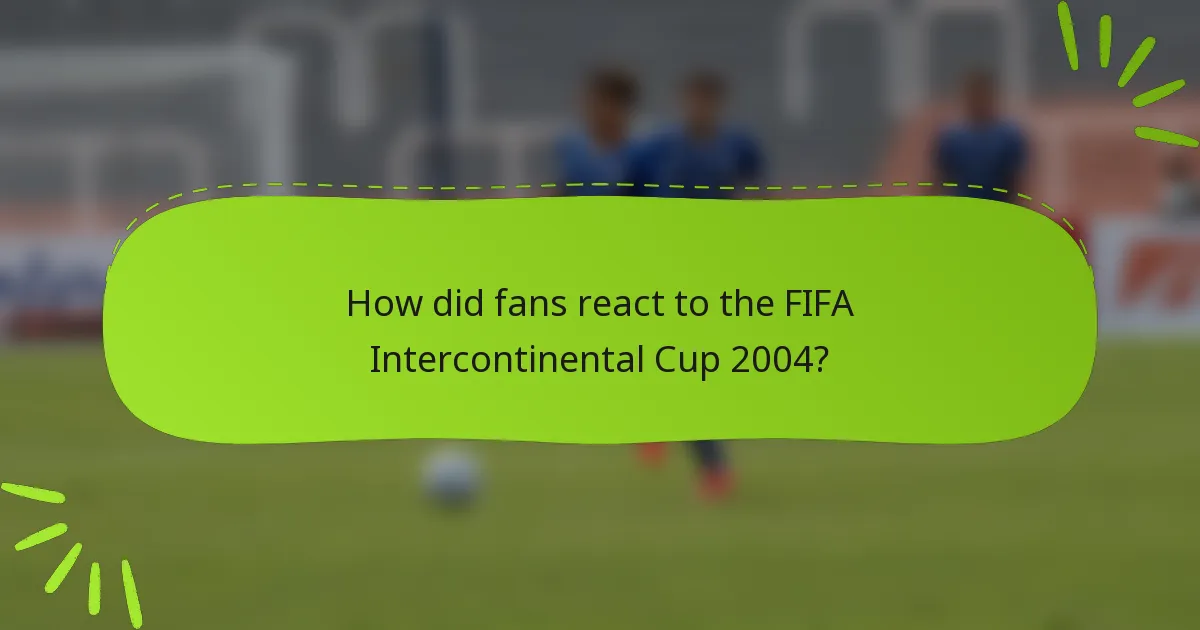 How did fans react to the FIFA Intercontinental Cup 2004?