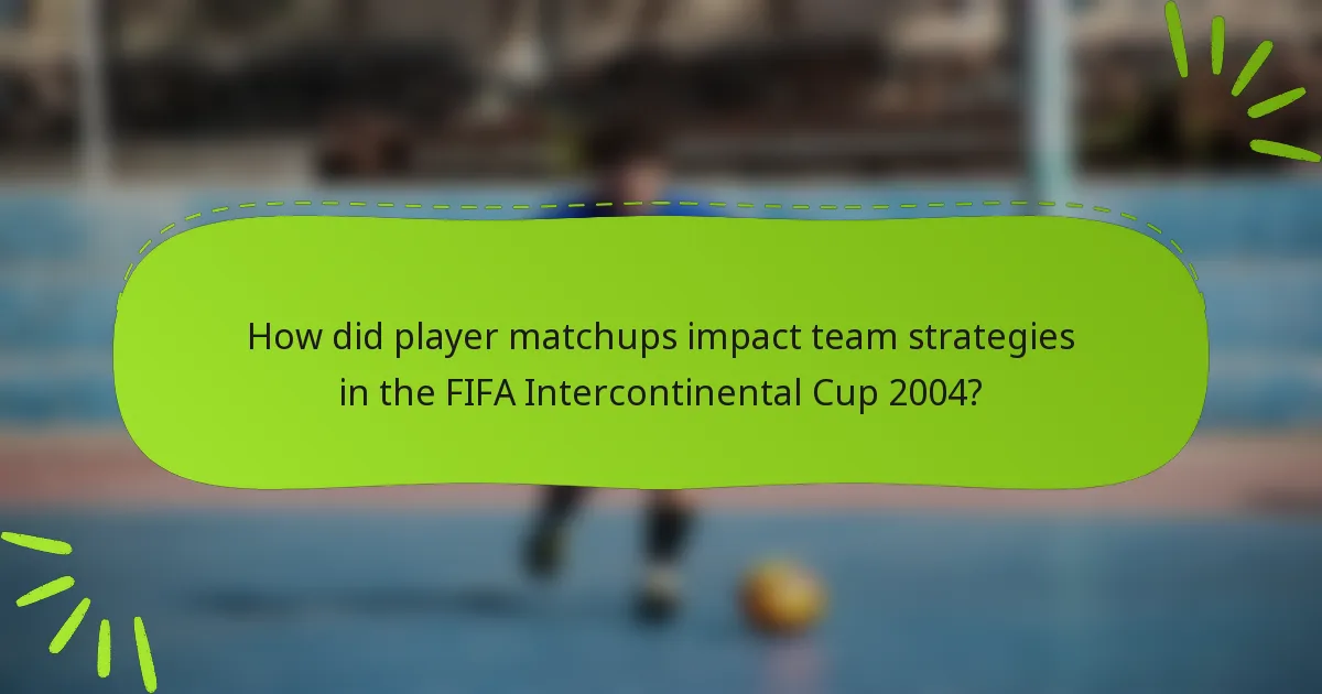 How did player matchups impact team strategies in the FIFA Intercontinental Cup 2004?
