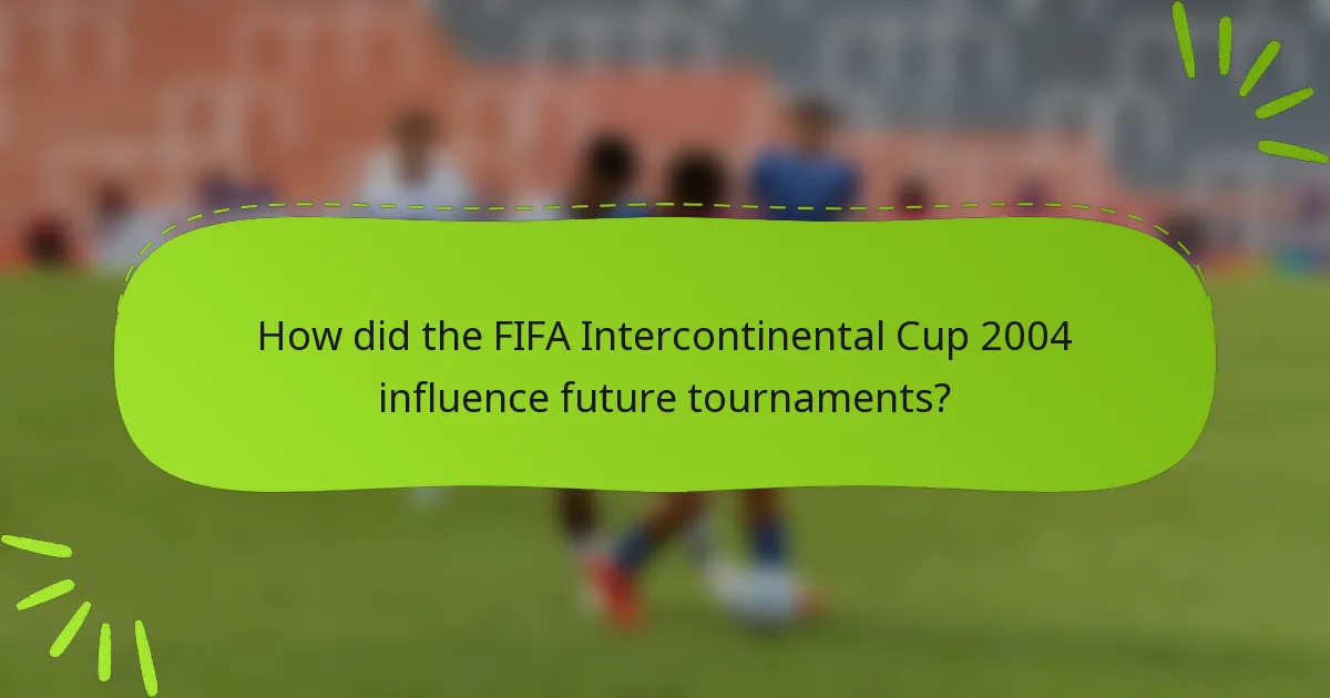 How did the FIFA Intercontinental Cup 2004 influence future tournaments?