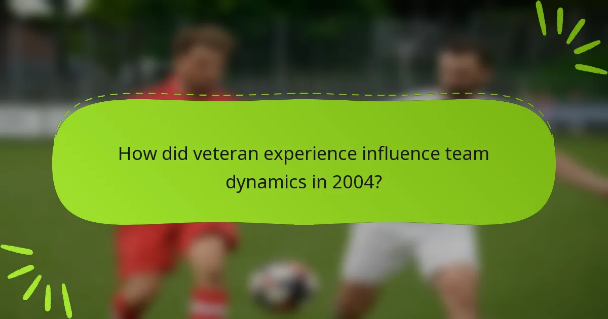How did veteran experience influence team dynamics in 2004?