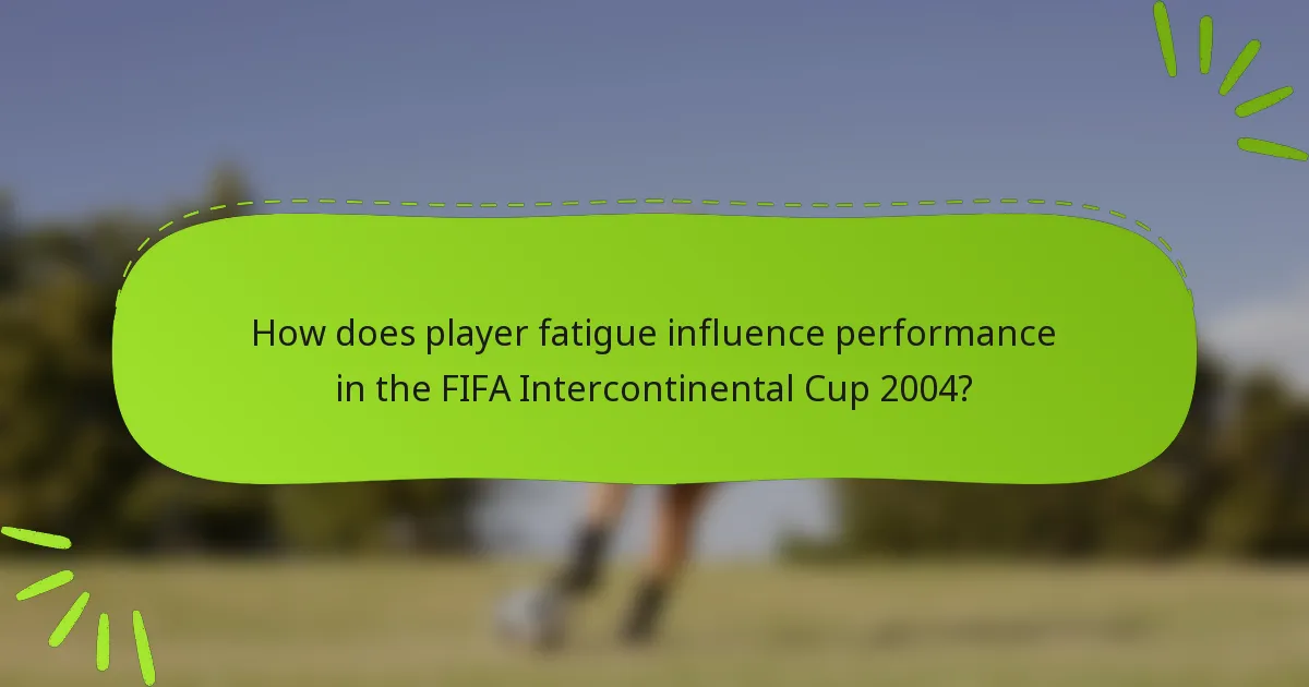 How does player fatigue influence performance in the FIFA Intercontinental Cup 2004?