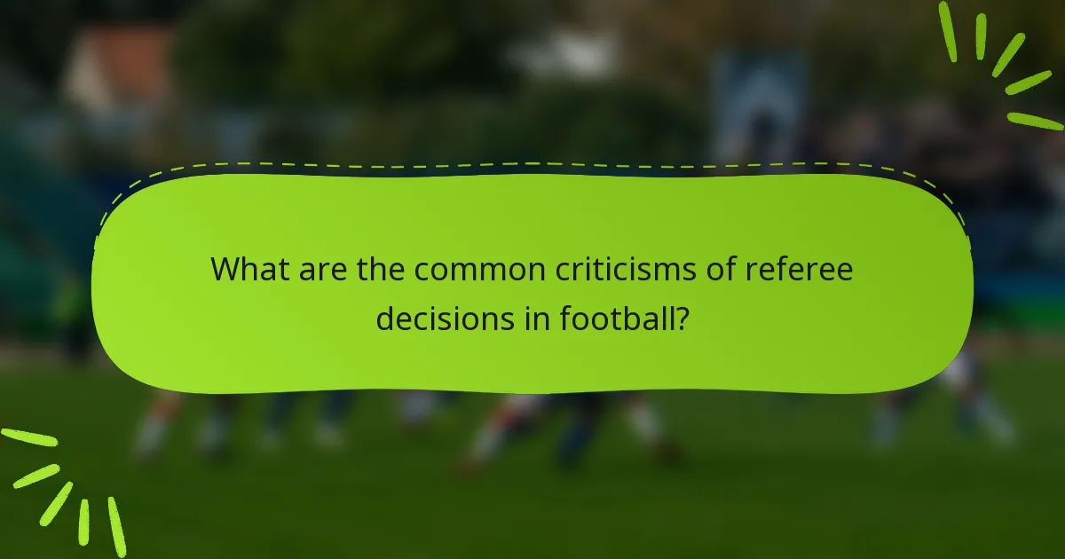 What are the common criticisms of referee decisions in football?