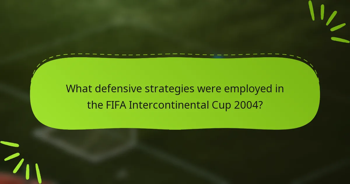 What defensive strategies were employed in the FIFA Intercontinental Cup 2004?