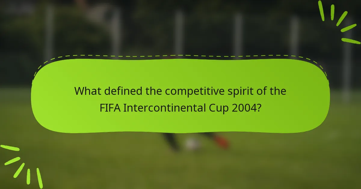 What defined the competitive spirit of the FIFA Intercontinental Cup 2004?