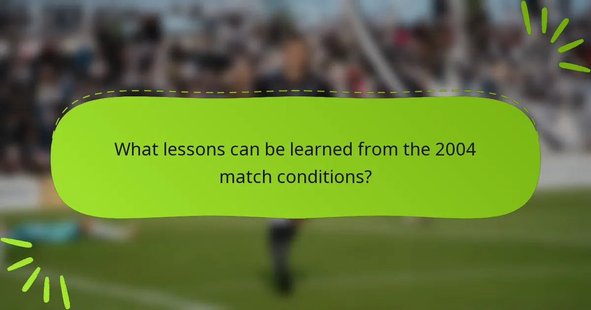 What lessons can be learned from the 2004 match conditions?