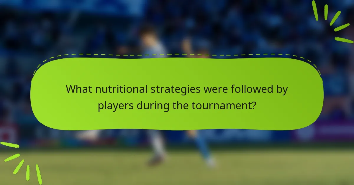 What nutritional strategies were followed by players during the tournament?