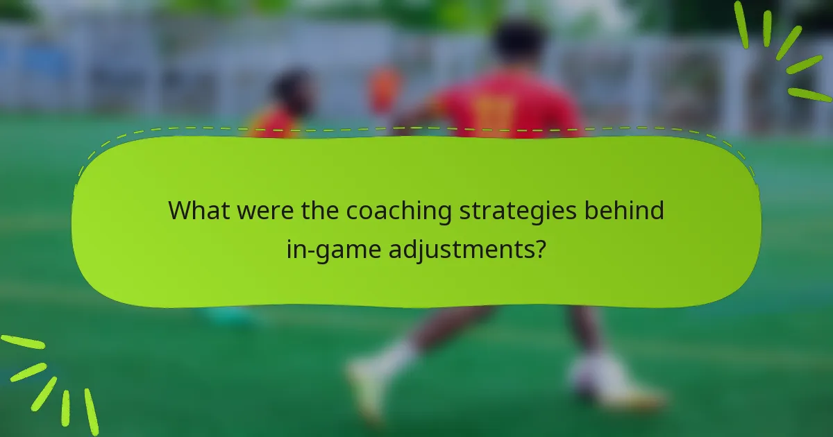 What were the coaching strategies behind in-game adjustments?