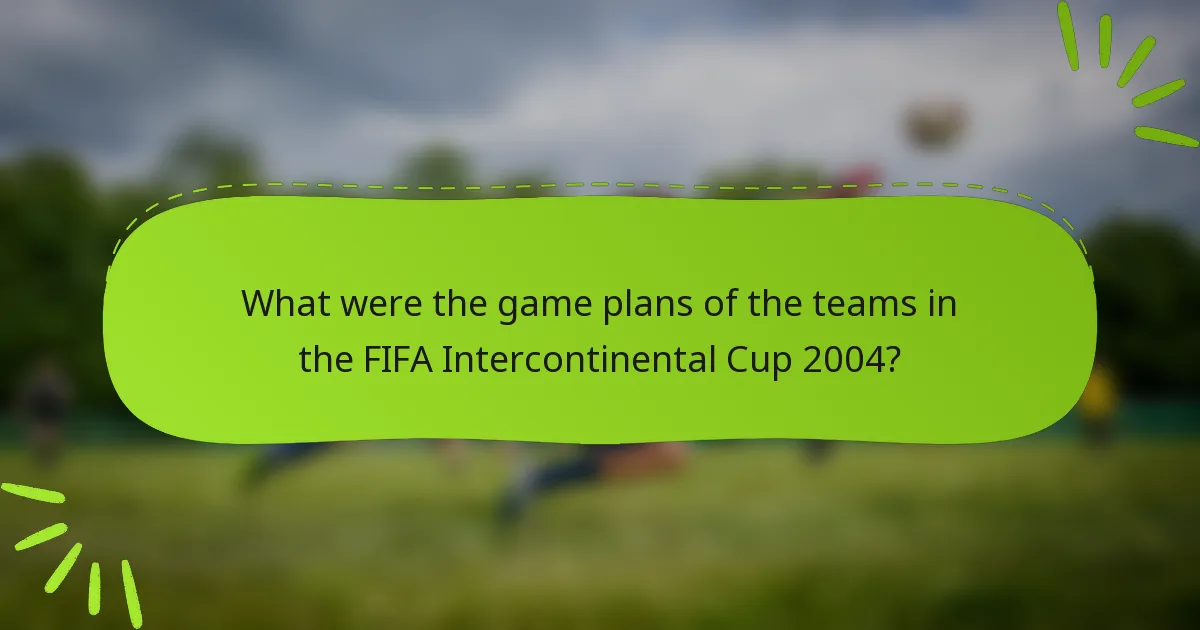 What were the game plans of the teams in the FIFA Intercontinental Cup 2004?