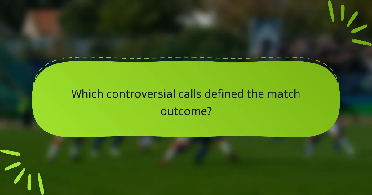 Which controversial calls defined the match outcome?