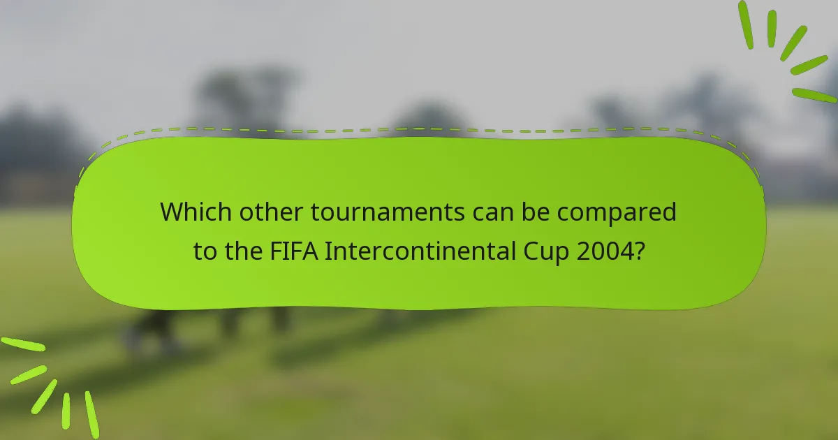 Which other tournaments can be compared to the FIFA Intercontinental Cup 2004?