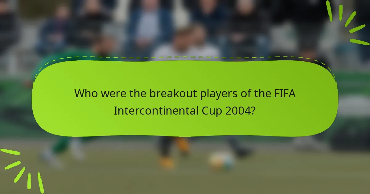 Who were the breakout players of the FIFA Intercontinental Cup 2004?