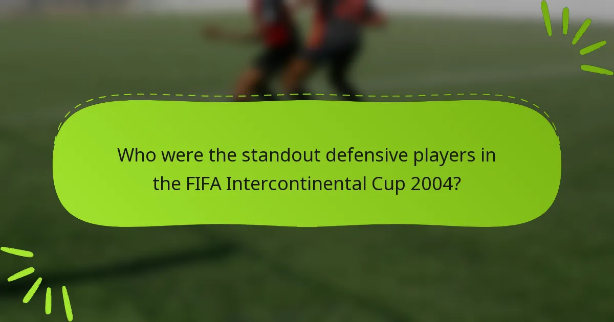 Who were the standout defensive players in the FIFA Intercontinental Cup 2004?